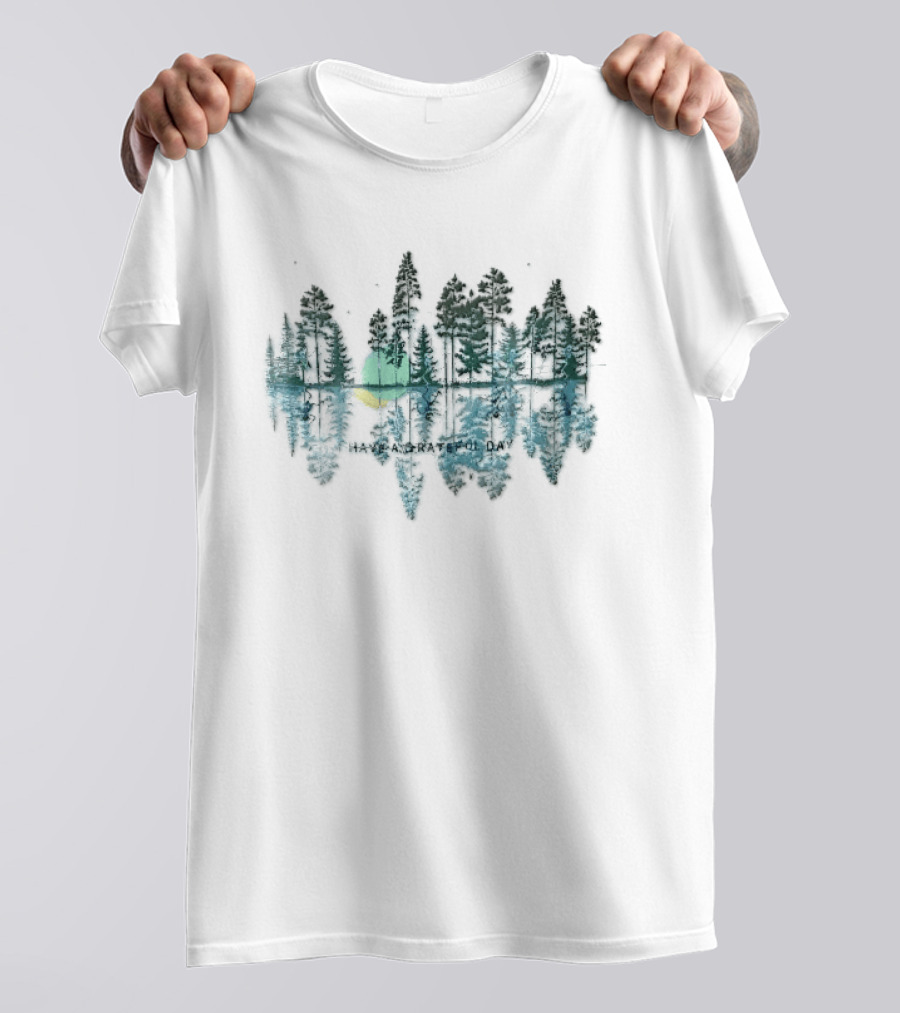 Have A Grateful Day Forest Reflection Peaceful Nature Scene Sun And Trees T-Shirt