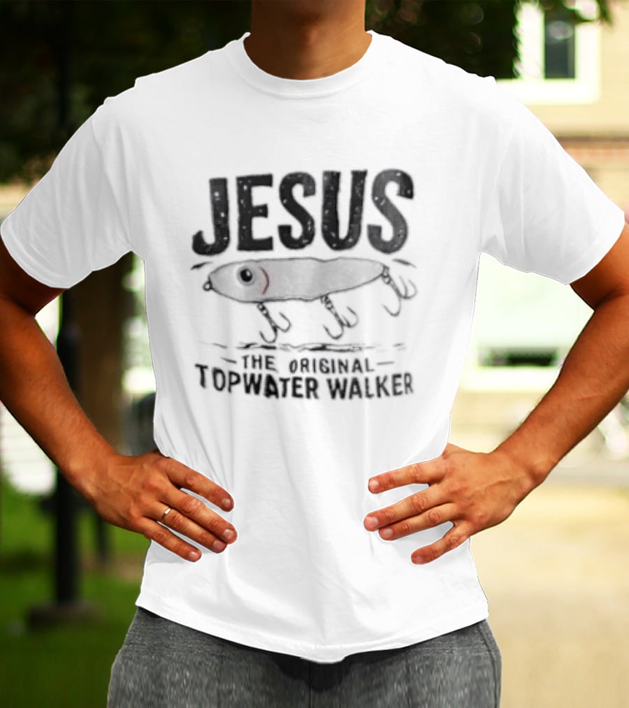Jesus The Original Topwater Walker Fishing Humor T-Shirt