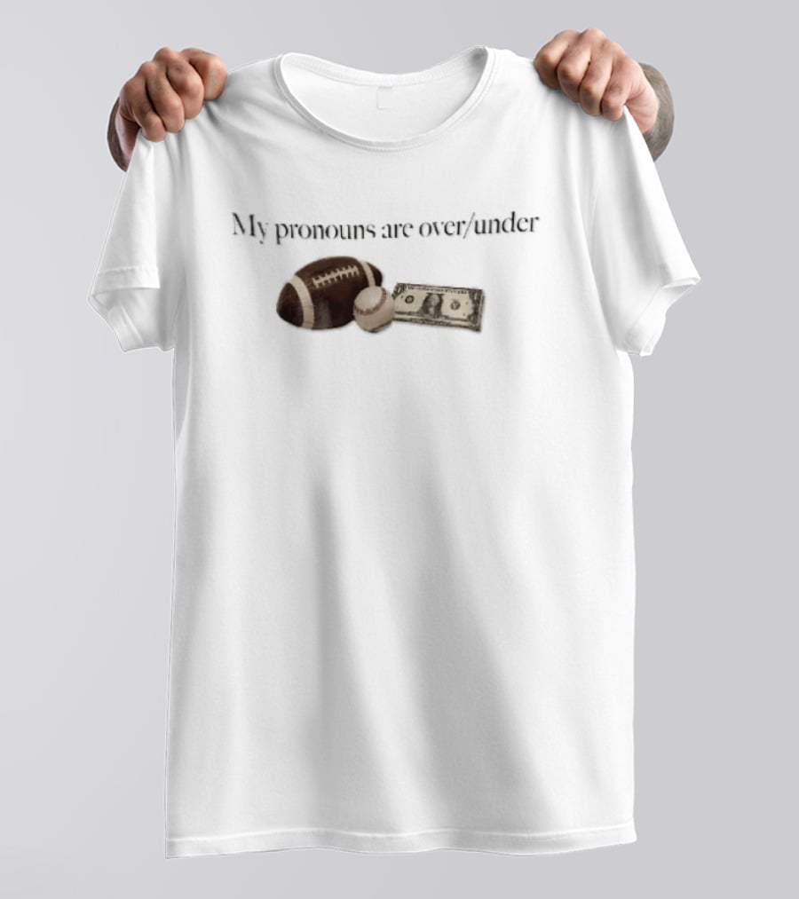 My Pronouns Are Over Under Football Baseball Money T-Shirt