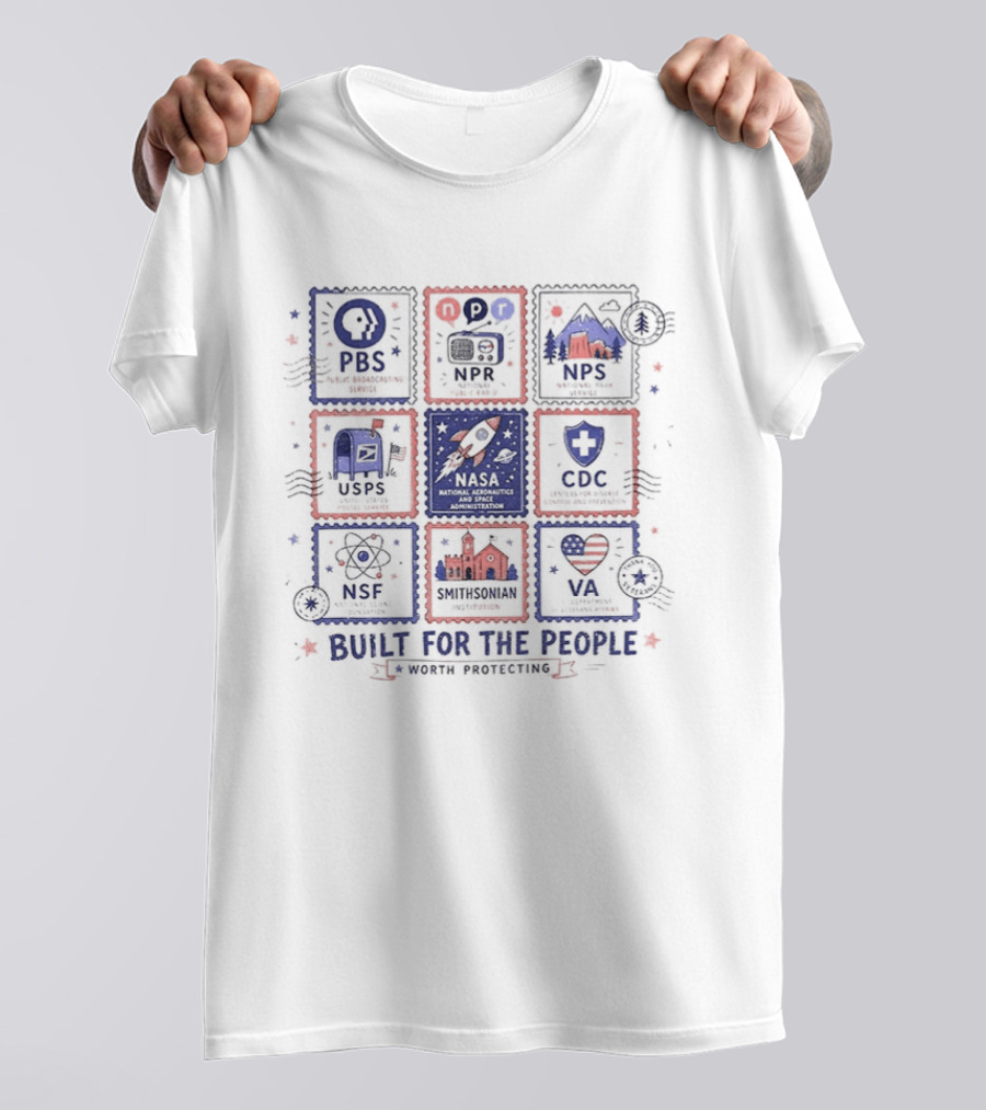 PBS NPR NPS USPS NASA CDC NSF NEH Built For The People Fourth Of July T-Shirt