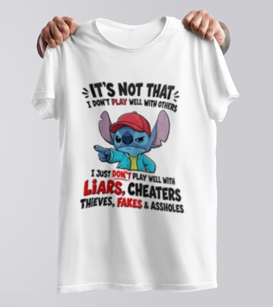 It's Not That I Don't Play Well With Others I Just Don't Play Well With Liars Cheaters Thieves Fakes And Assholes Stitch T-Shirt