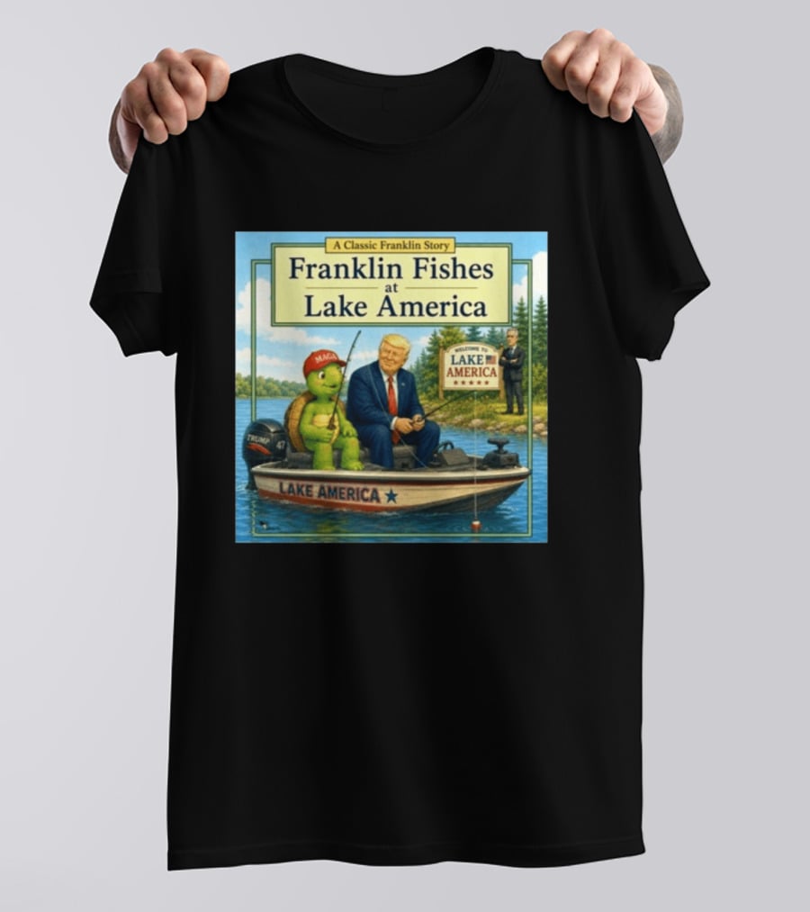 A Classic Franklin Story Franklin Fishes At Lake America MAGA Trump Boat Political Satire T-Shirt