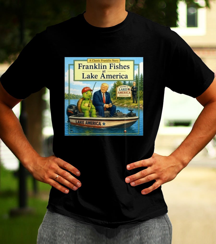 A Classic Franklin Story Franklin Fishes At Lake America MAGA Trump Boat Political Satire T-Shirt