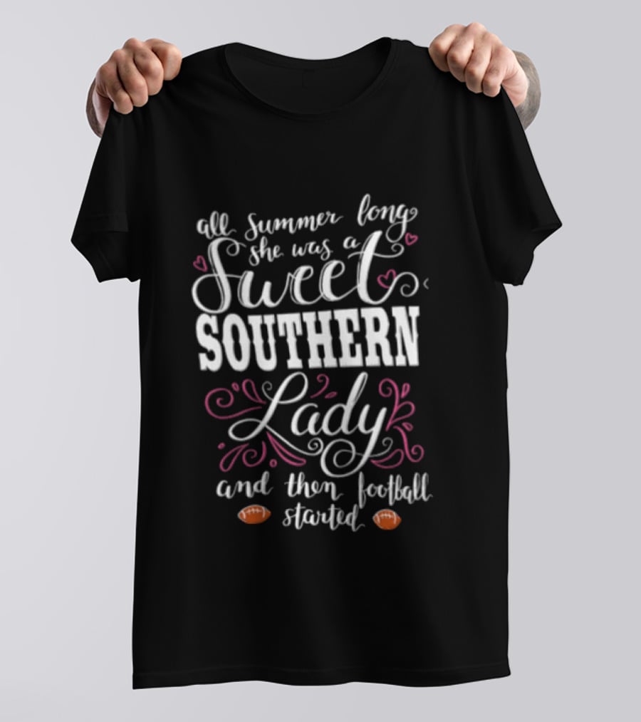 All Summer Long She Was A Sweet Southern Lady And Then Football Started T-Shirt
