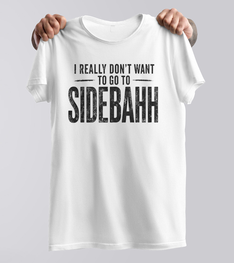 Kevin Reddington I Really Don't Want To Go To Sidebahh Lindsay Clancy Trial T-Shirt