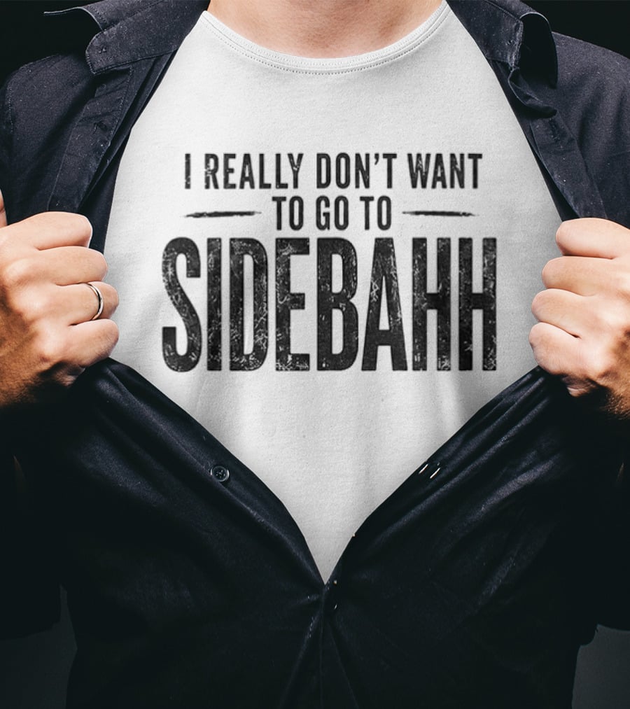 Kevin Reddington I Really Don't Want To Go To Sidebahh Lindsay Clancy Trial T-Shirt