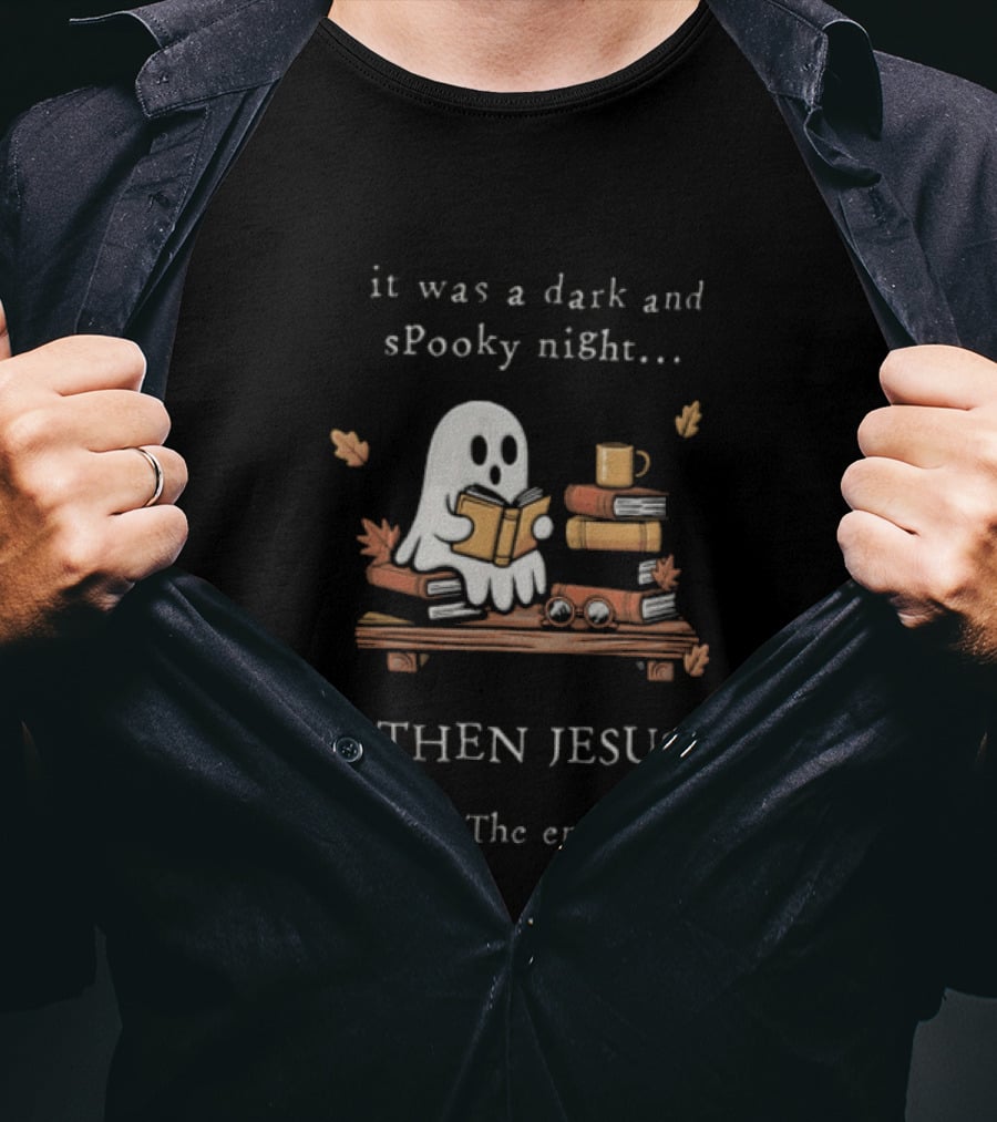 Book Lover Fall Reading Ghost It Was A Dark And Spooky Night Then Jesus The End T-Shirt