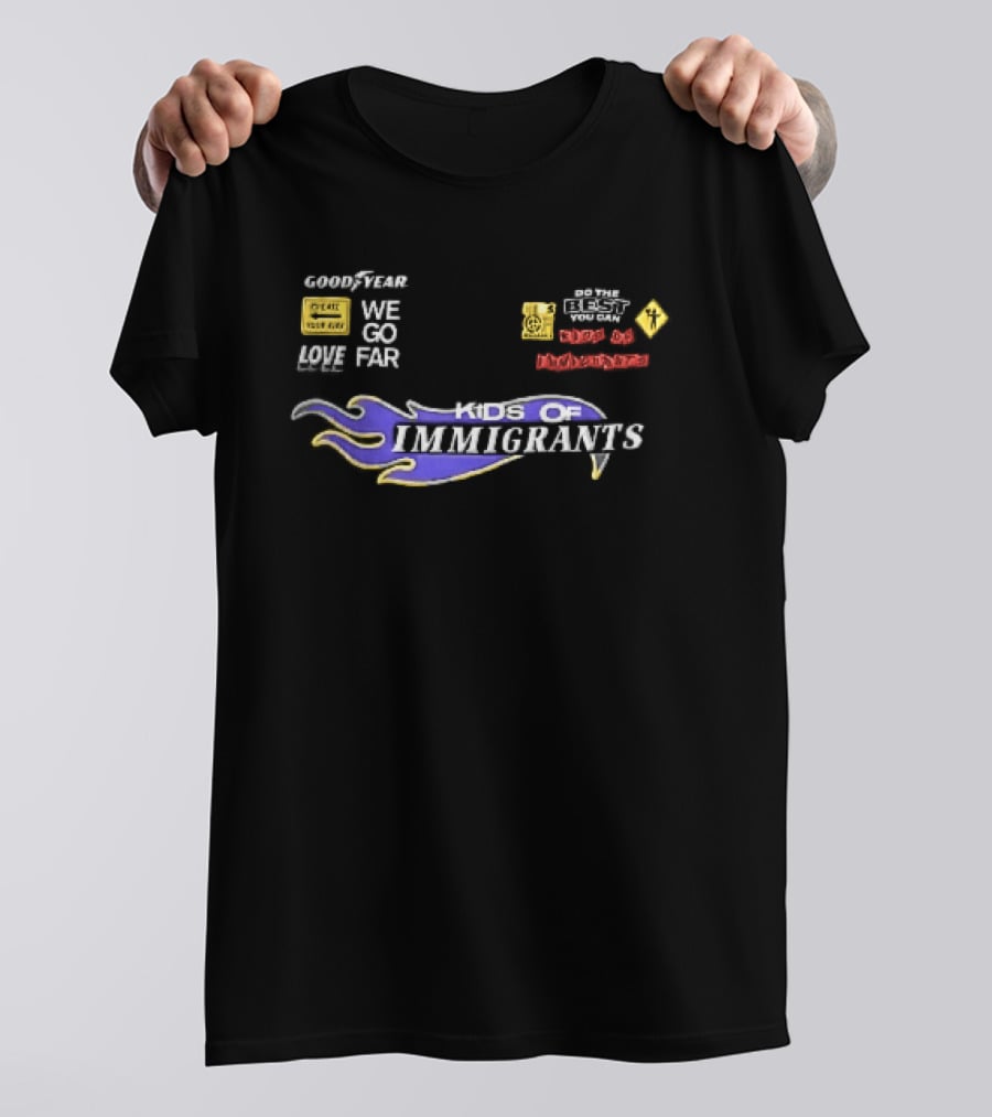 Goodyear We Go Far Made Of Immigrants Best You Can Far Of Immigrants T-Shirt