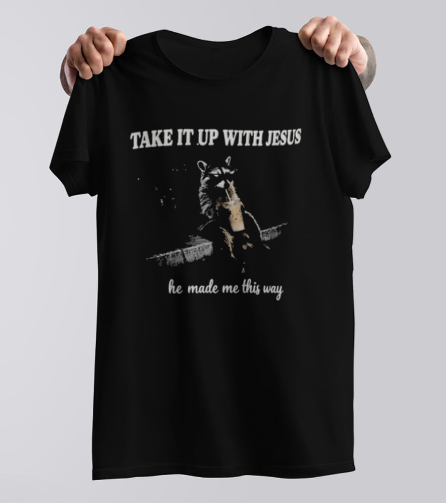 Take It Up With Jesus Grunge Raccoon Bubble Tea He Made Me This Way T-Shirt