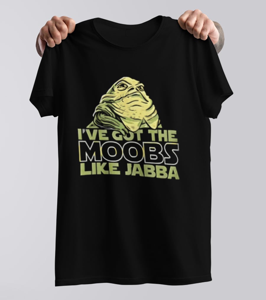 I've Got The Moobs Like Jabba Star Wars Fun Humor T-Shirt