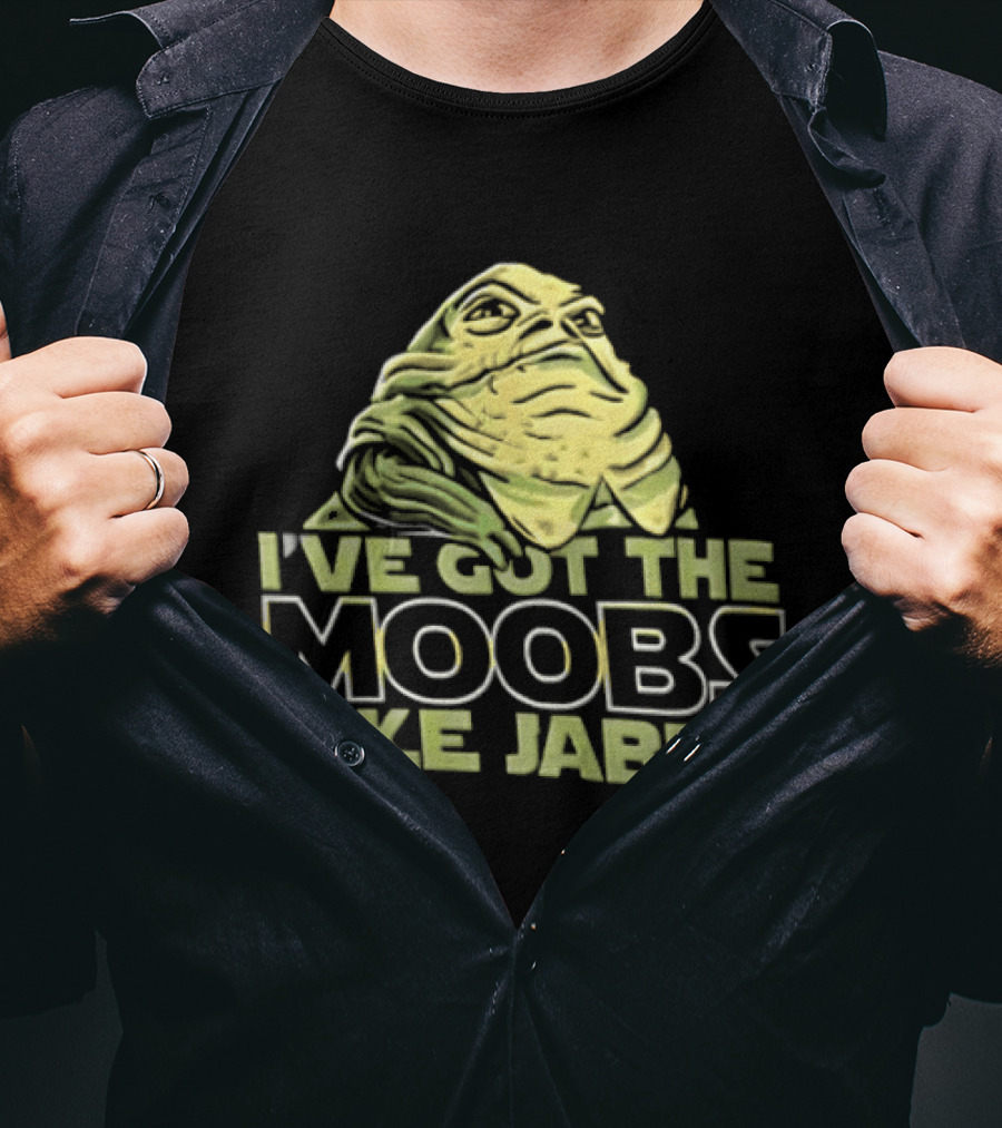I've Got The Moobs Like Jabba Star Wars Fun Humor T-Shirt