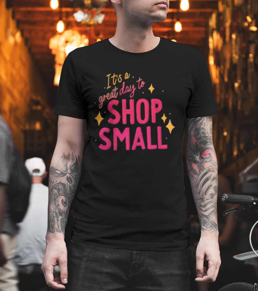 It's A Great Day To Shop Small T-Shirt