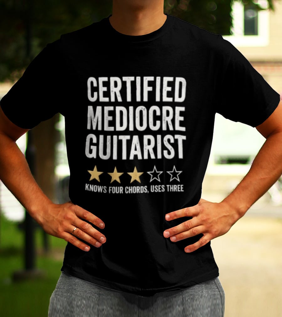 Certified Mediocre Guitarist Knows Four Chords Uses Three Three Star Rating T-Shirt