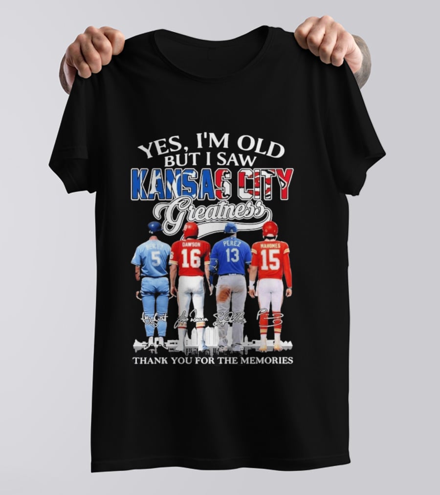 Yes I'm Old But I Saw Kansas City Greatness Brett Dawson Perez Mahomes Thank You For The Memories T-Shirt