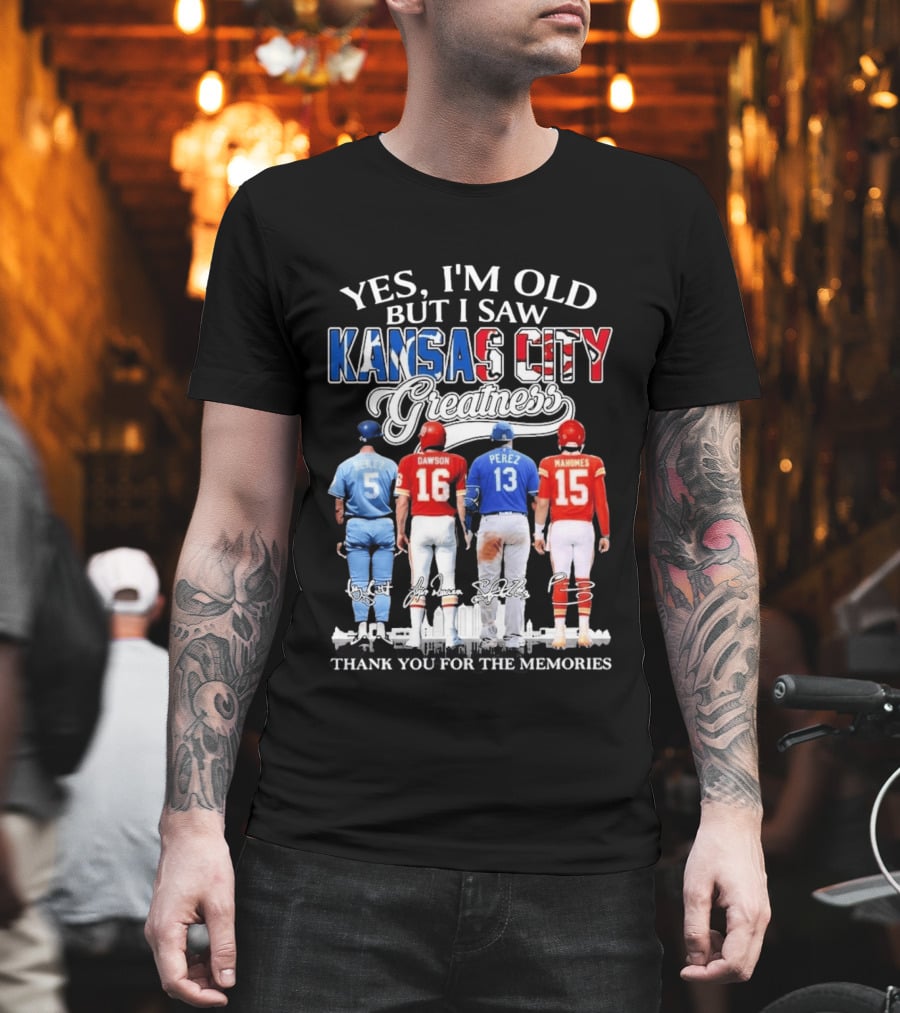Yes I'm Old But I Saw Kansas City Greatness Brett Dawson Perez Mahomes Thank You For The Memories T-Shirt
