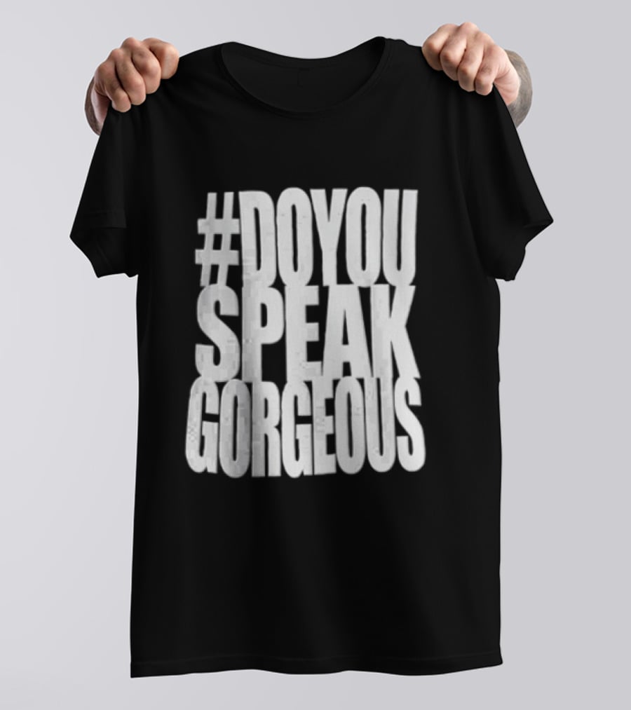 #DoYouSpeakGorgeous T-Shirt
