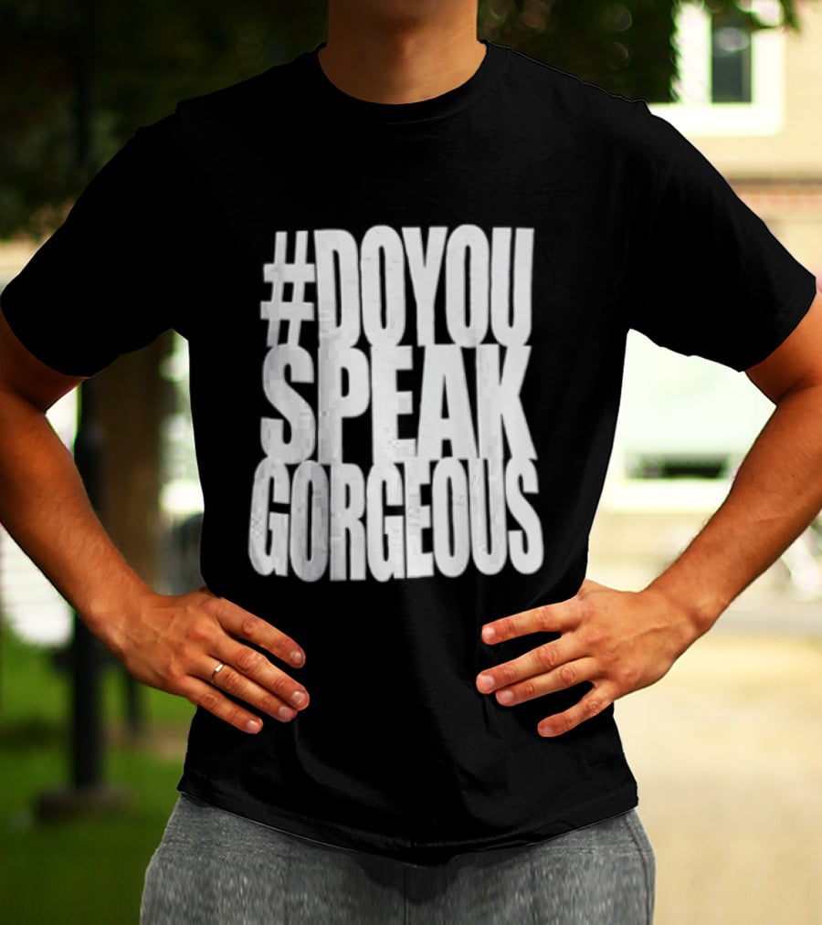 #DoYouSpeakGorgeous T-Shirt