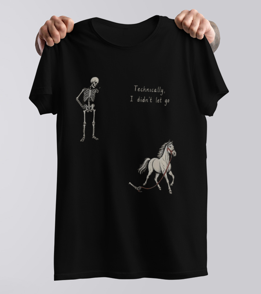 Technically I Didn't Let Go Skeleton Horse Fun T-Shirt