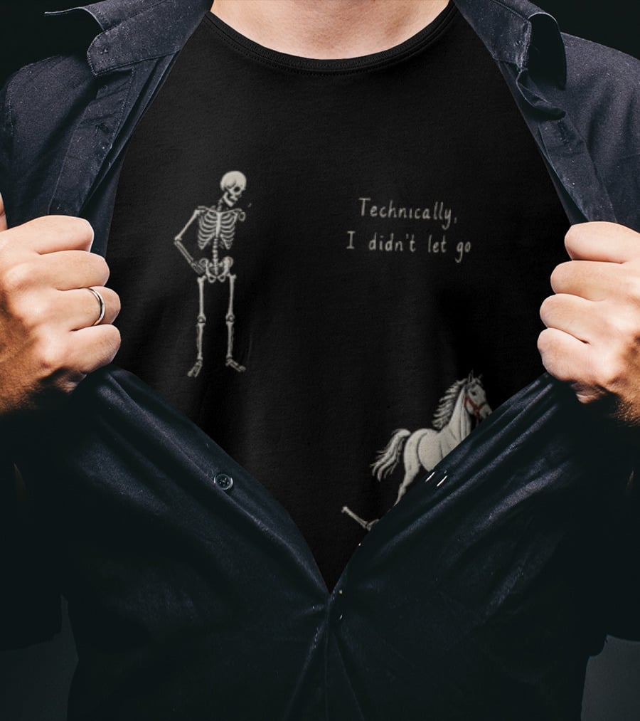 Technically I Didn't Let Go Skeleton Horse Fun T-Shirt