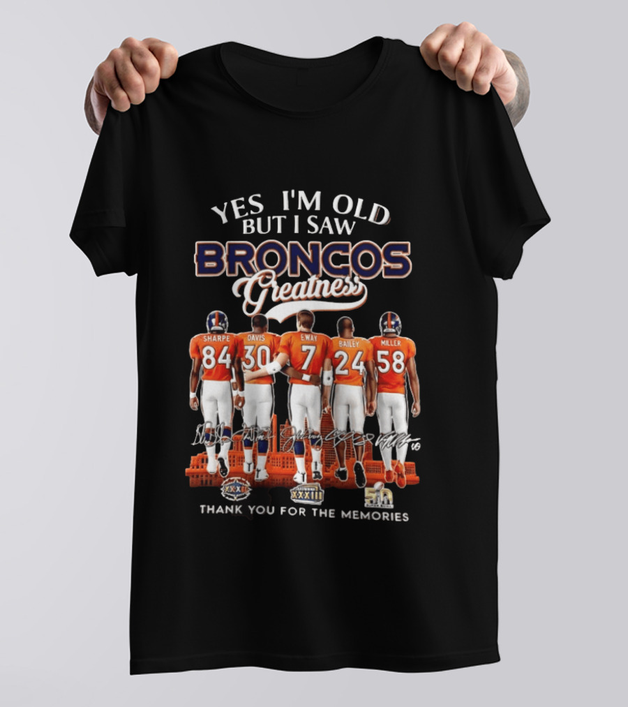 Yes I'm Old But I Saw Broncos Greatness Sharpe Davis Elway Bailey Miller Thank You For The Memories T-Shirt