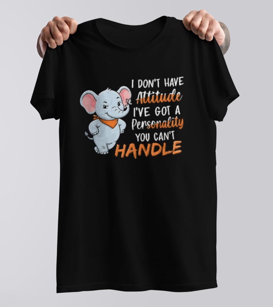 I Don't Have Attitude I've Got A Personality You Can't Handle Cartoon Elephant Orange Scarf T-Shirt