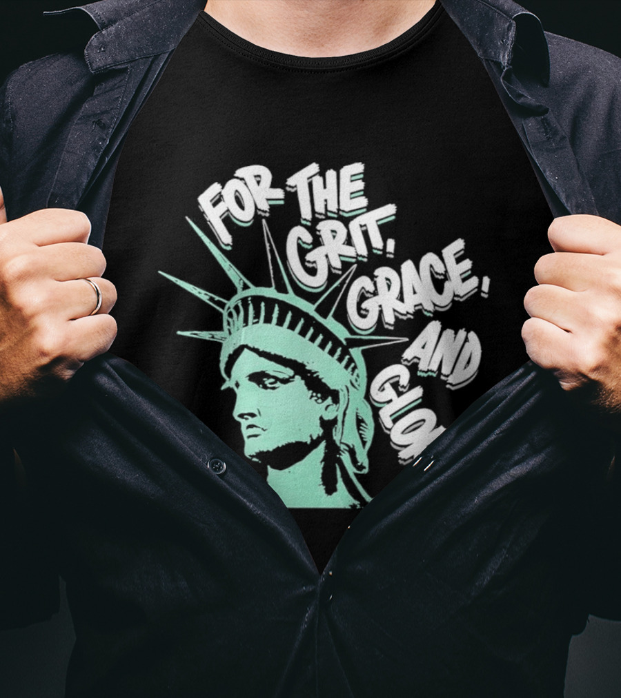 New York Liberty Statue For The Grit Grace And Glory T-Shirt
