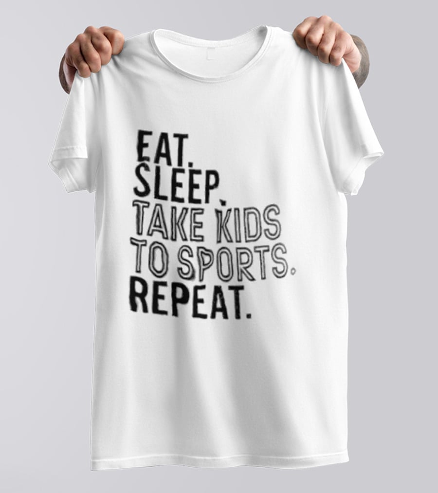 Eat Sleep Take Kids To Sports Repeat T-Shirt