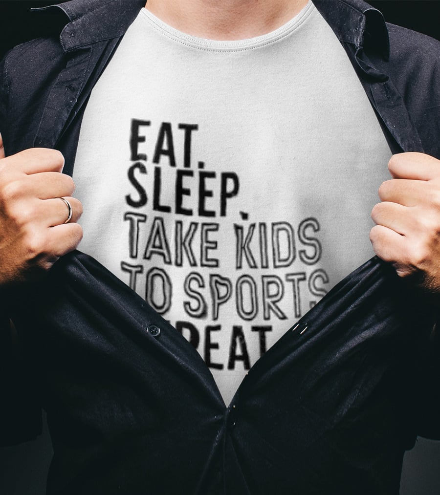 Eat Sleep Take Kids To Sports Repeat T-Shirt