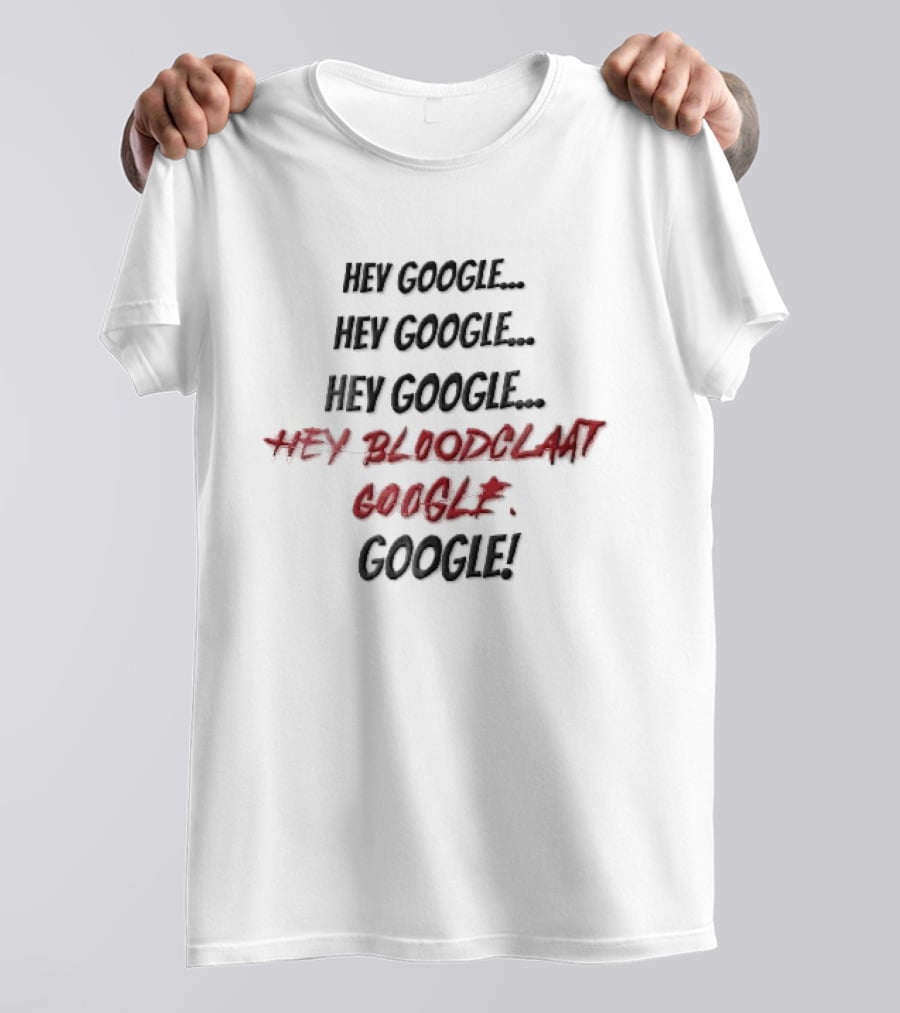 Hey Google Bloodclaat Red Dripping Text Splatter T-Shirt