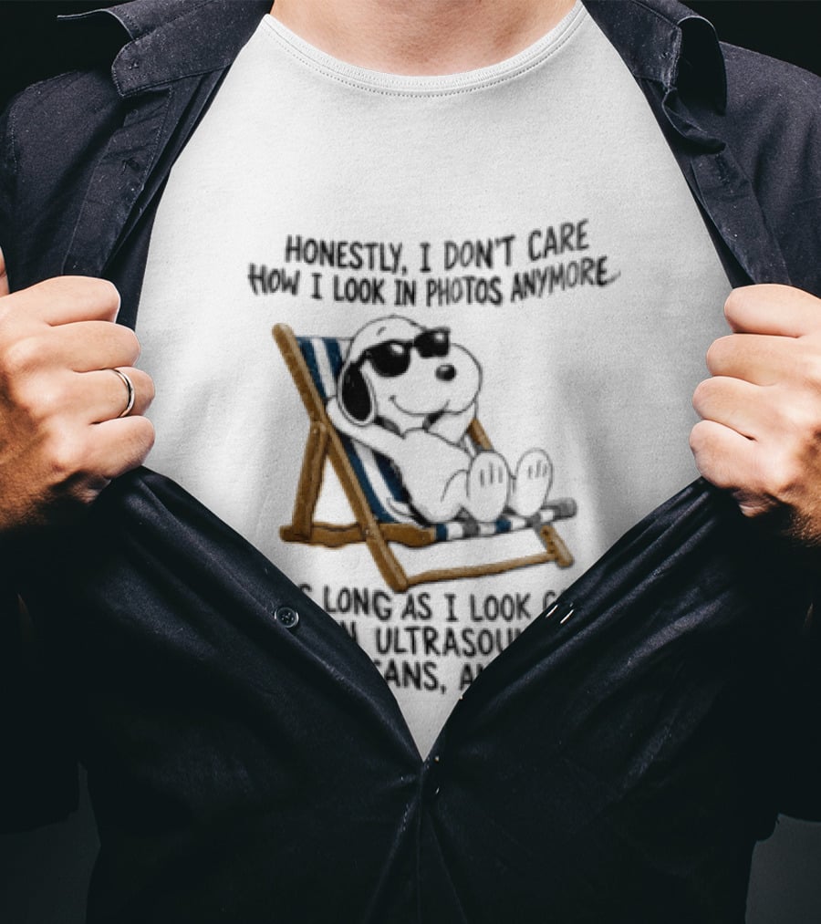 Honestly I Don't Care How I Look In Photos Anymore As Long As I Look Good In Ultrasounds CT Scans And MRIs Snoopy T-Shirt