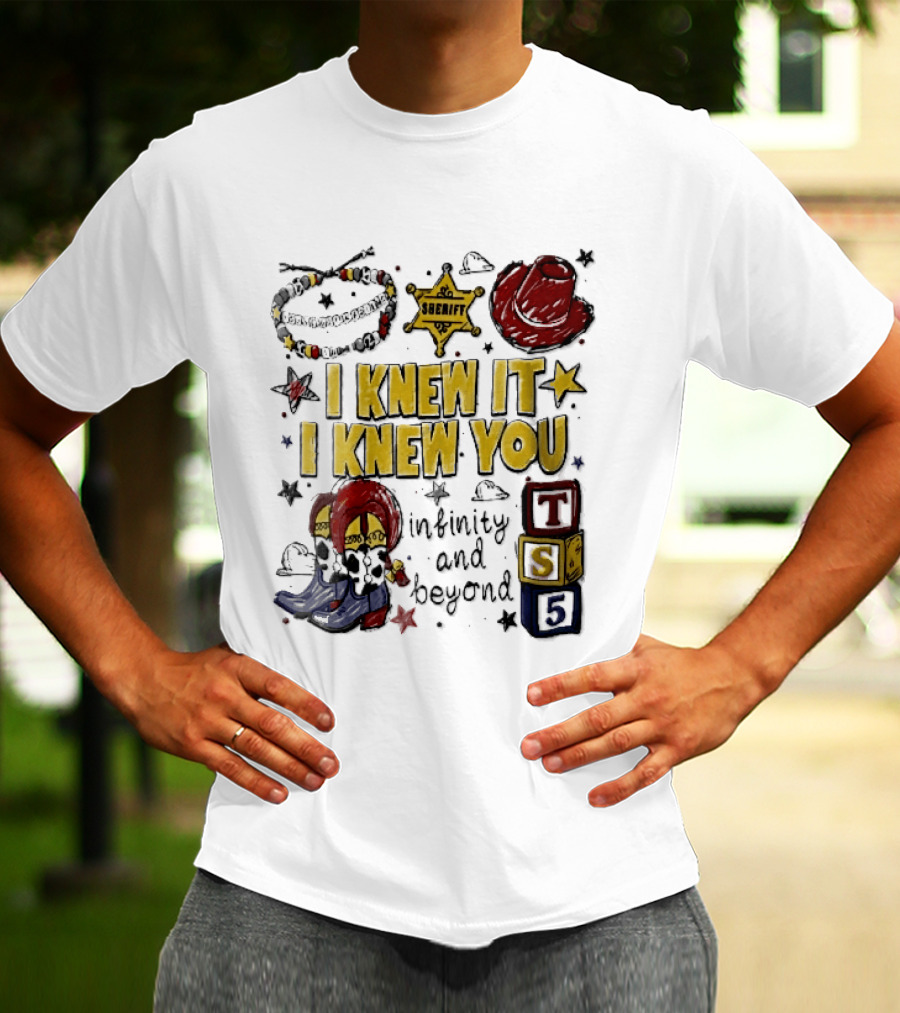 I Knew It I Knew You Sheriff Infinity And Beyond Toy Blocks Cowboy Boots Red Hat Ts5 T-Shirt