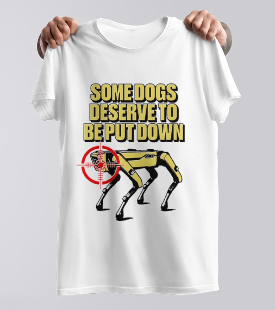 Some Dogs Deserve To Be Put Down Robot Dog With Target T-Shirt