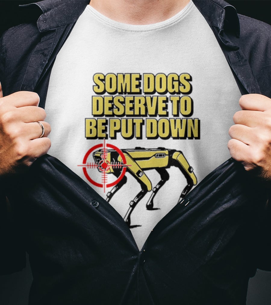 Some Dogs Deserve To Be Put Down Robot Dog With Target T-Shirt