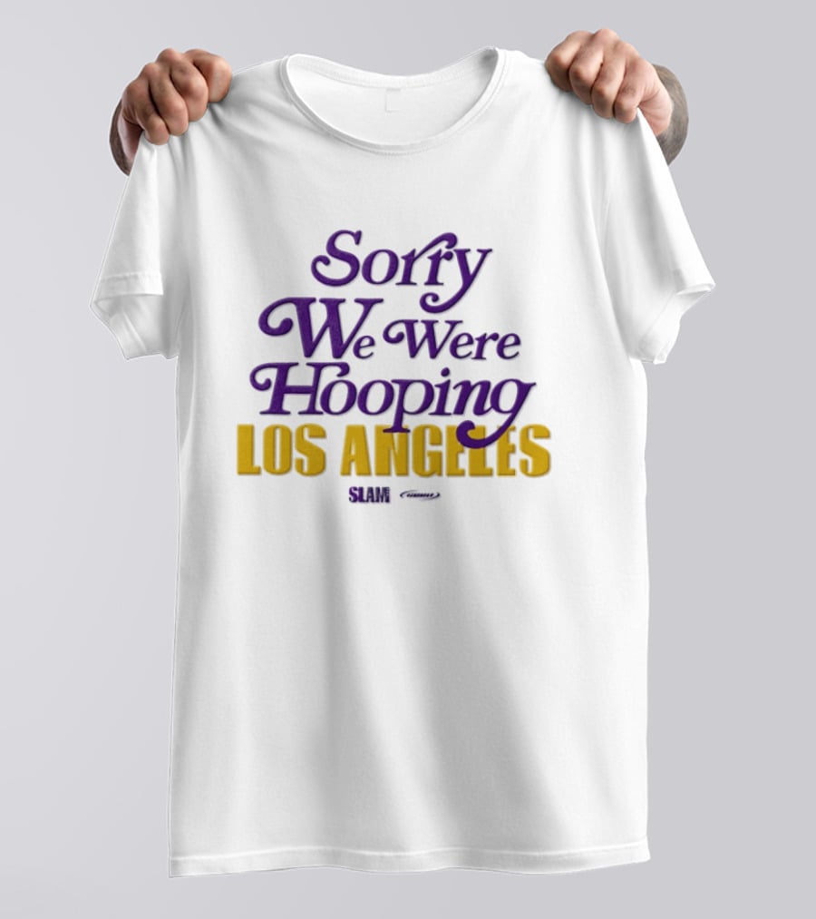 Sorry We Were Hooping Los Angeles Lakers Slam T-Shirt