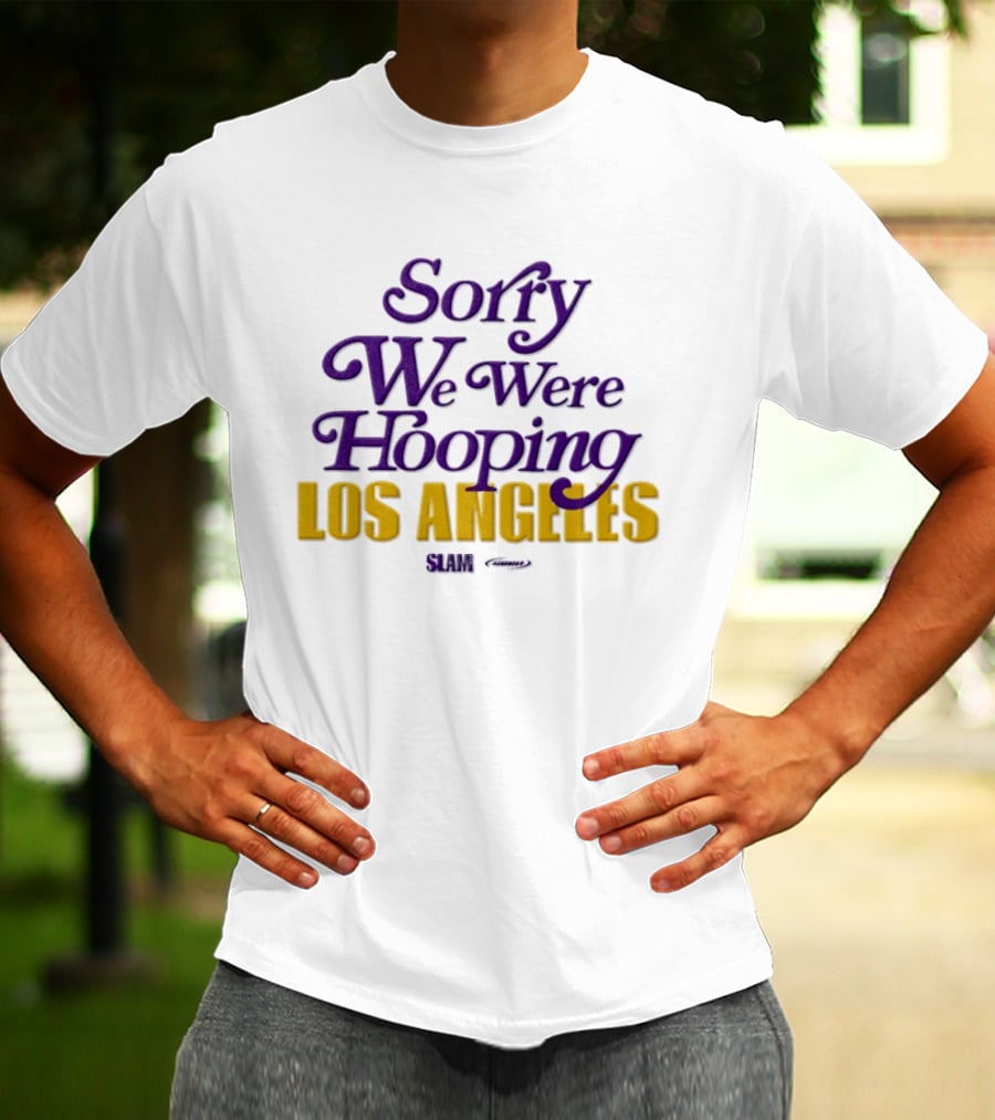 Sorry We Were Hooping Los Angeles Lakers Slam T-Shirt
