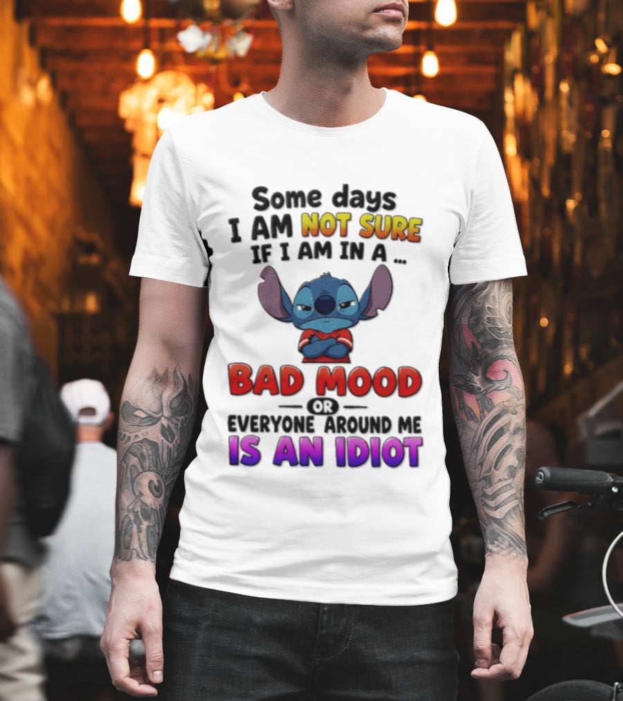 Lilo & Stitch Some Days I Am Not Sure If I Am In A Bad Mood Or Everyone Around Me Is An Idiot T-Shirt