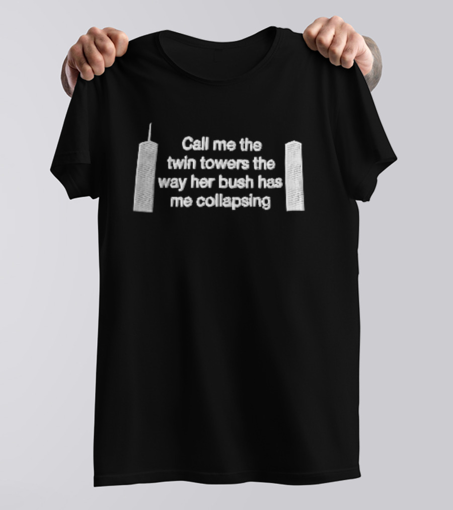 Call Me The Twin Towers Way Her Bush Has Collapsing World Trade Center Buildings White 3d T-Shirt
