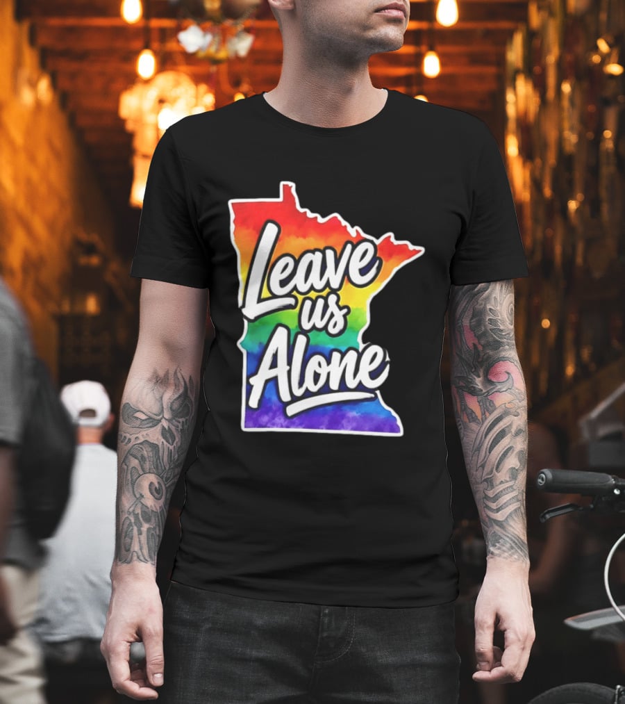 Leave Us Alone LGBT Rainbow Minnesota Pride T-Shirt