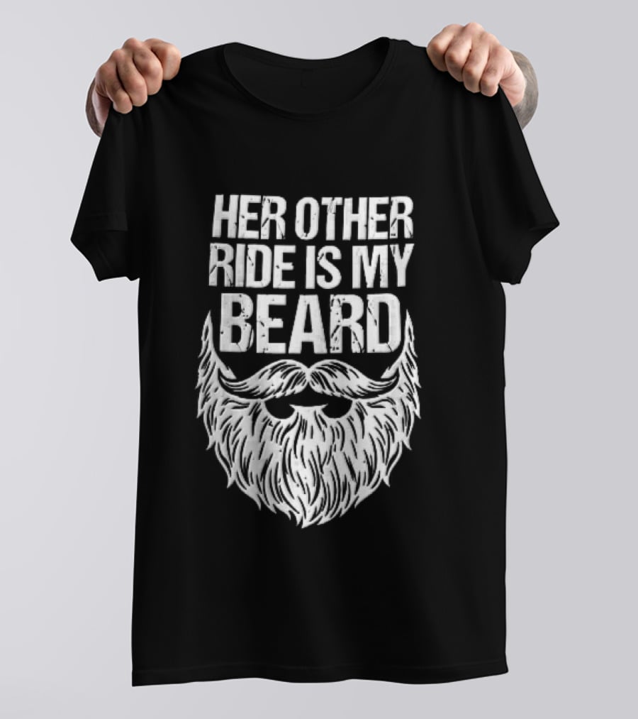 Her Other Ride Is My Beard Distressed White Mustache Facial Hair T-Shirt