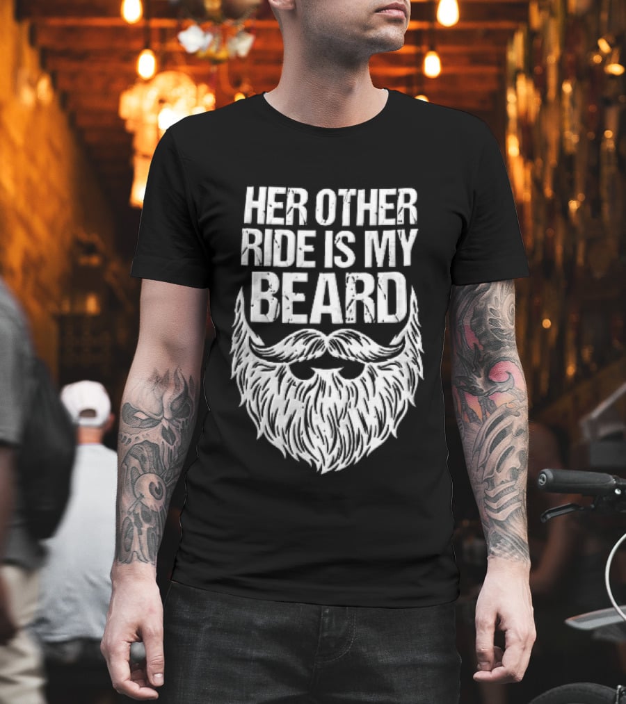 Her Other Ride Is My Beard Distressed White Mustache Facial Hair T-Shirt