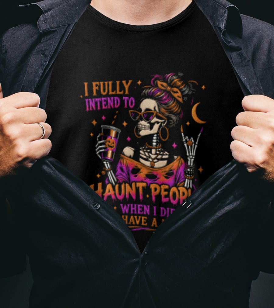 I Fully Intend To Haunt People When I Die I Have A List Skeleton Holding Drink T-Shirt