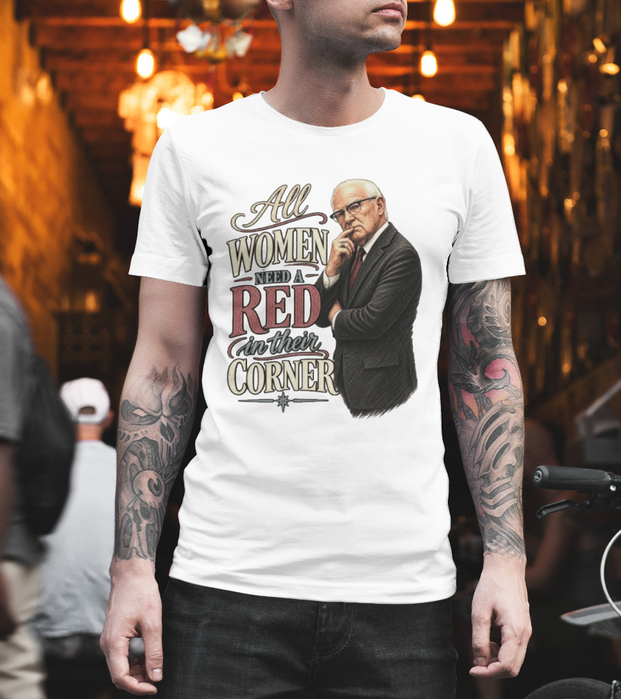 All Women Need A Red In Their Corner Kevin Reddington T-Shirt