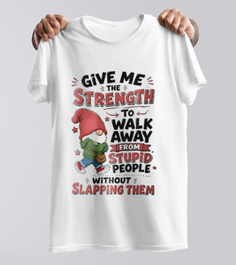 Give Me The Strength To Walk Away From Stupid People Without Slapping Them Red Hat Gnome Crossed Arms T-Shirt
