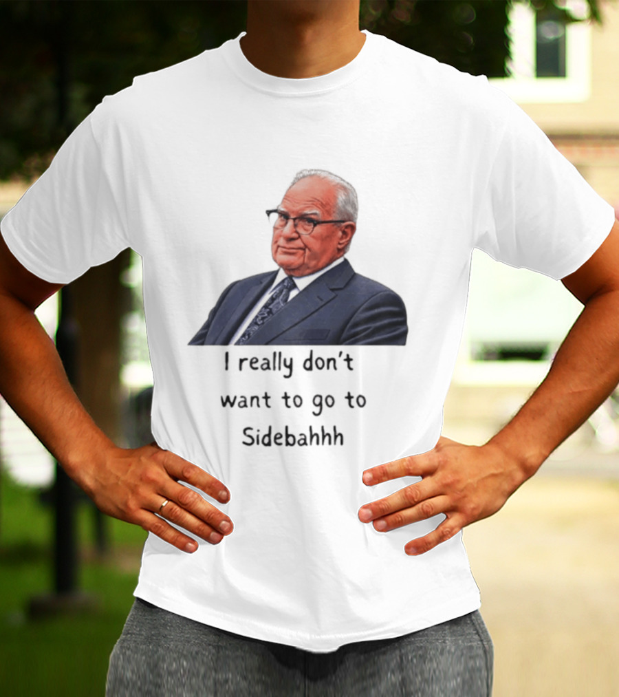 Kevin Reddington I Really Don't Want To Go To Sidebahhh Sidebar T-Shirt