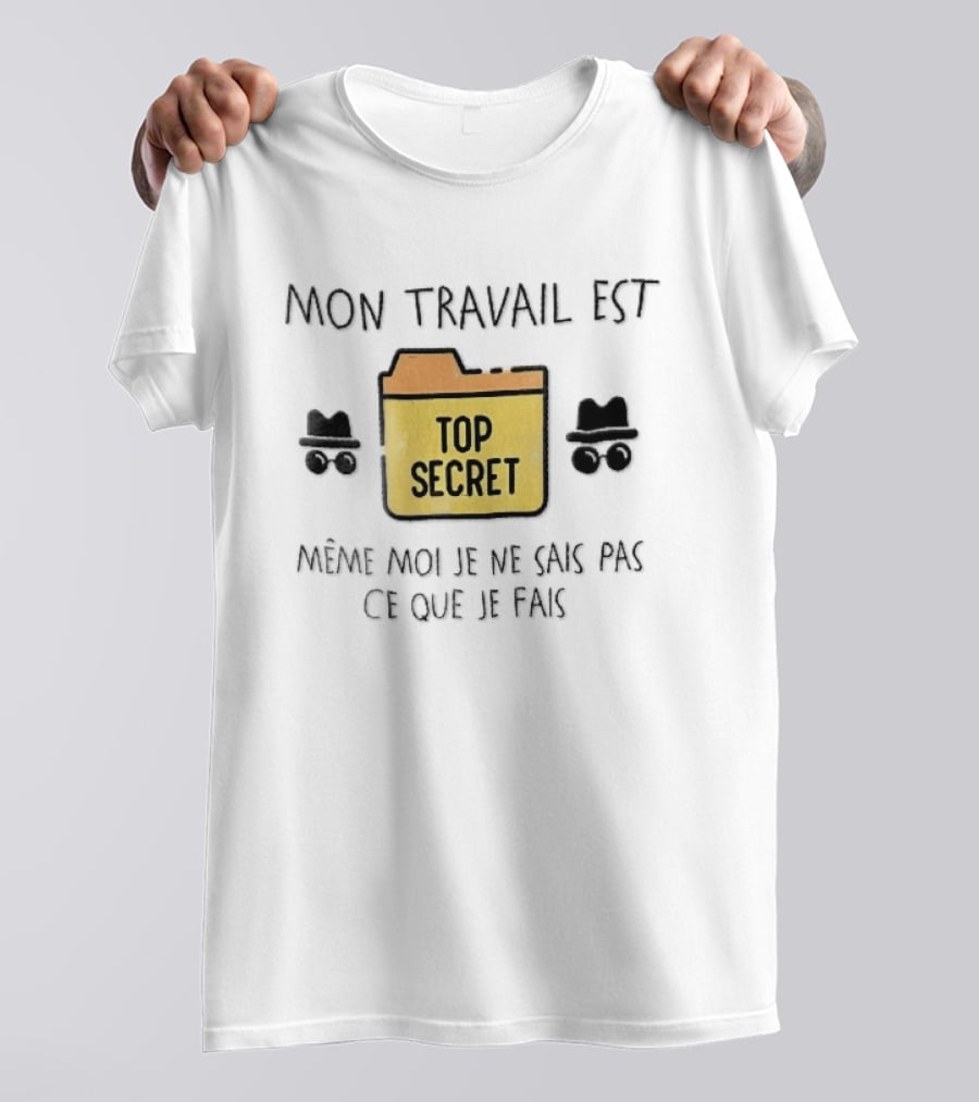 Mon Travail Est Top Secret Même Moi Je Ne Sais Pas Ce Que Je Fais Yellow Folder Incognito Spy T-Shirt