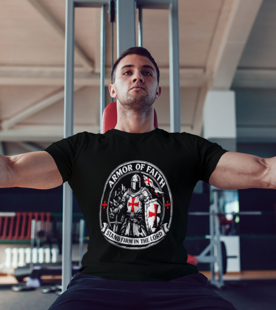 Armor Of Faith Stand Firm In The Lord Crusader Knight Cross Shield Medieval Warrior T-Shirt