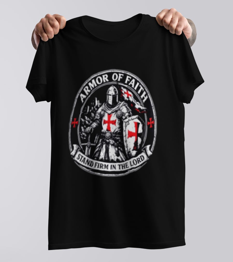 Armor Of Faith Stand Firm In The Lord Crusader Knight Cross Shield Medieval Warrior T-Shirt