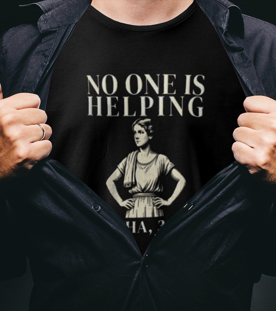 No One Is Helping Martha 30 A.D. T-Shirt