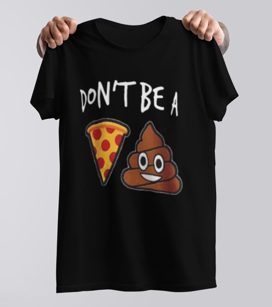 Don't Be A Pizza Poop Slice And Cute Emoji T-Shirt
