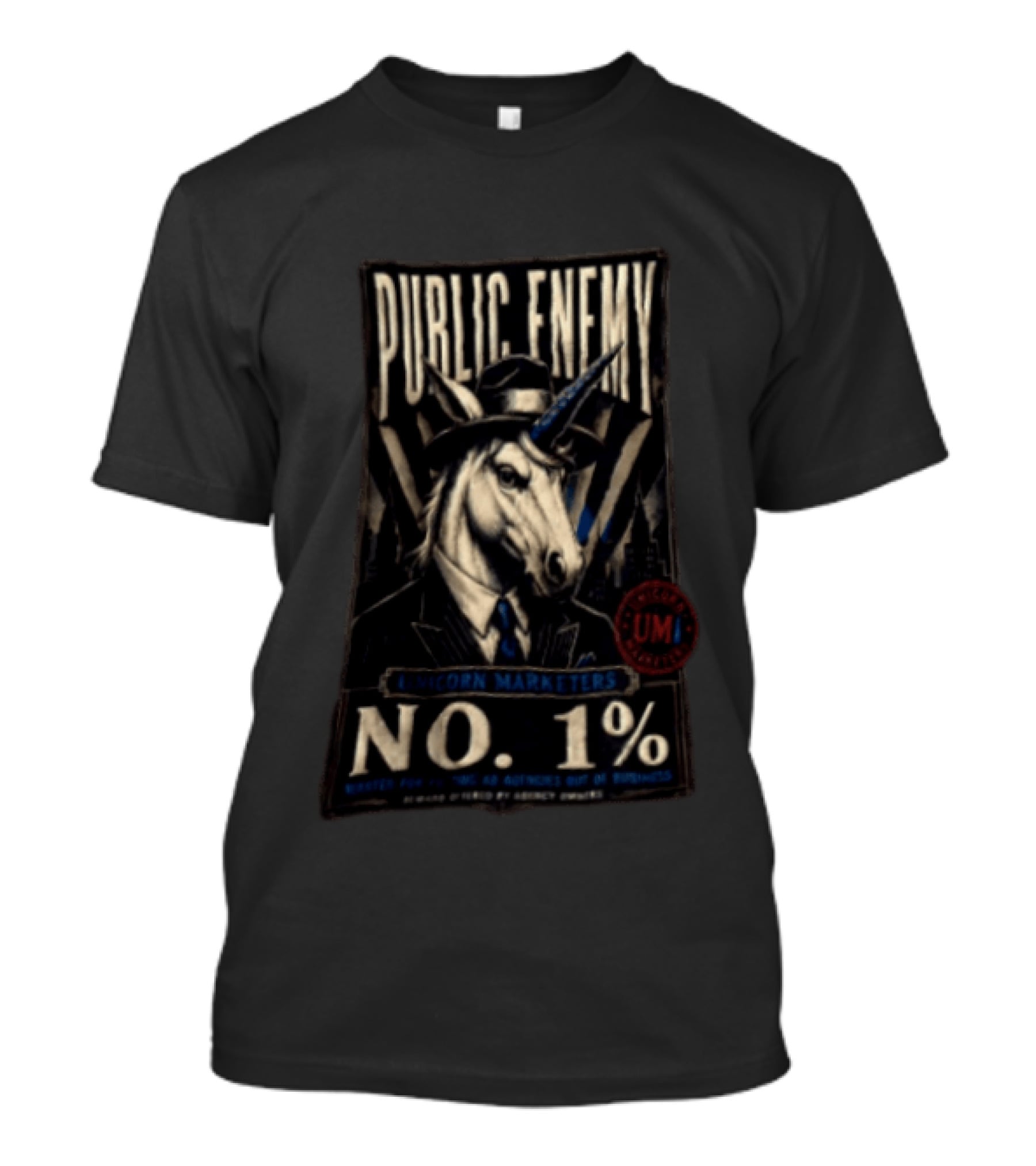 Public Enemy Unicorn Marketers No 1% Wanted For Putting Ad Agencies Out Of Business T-Shirt